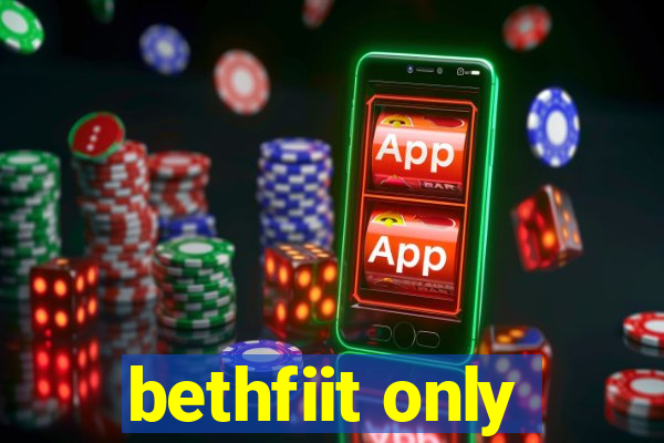 bethfiit only